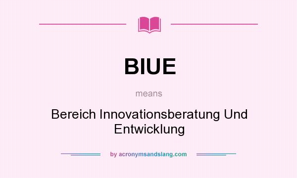 What does BIUE mean? It stands for Bereich Innovationsberatung Und Entwicklung