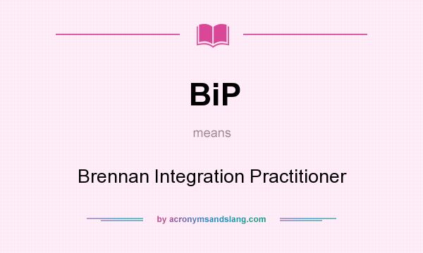What does BiP mean? It stands for Brennan Integration Practitioner