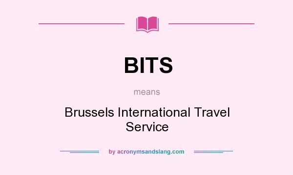 What does BITS mean? It stands for Brussels International Travel Service