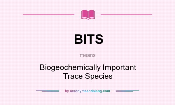 What does BITS mean? It stands for Biogeochemically Important Trace Species