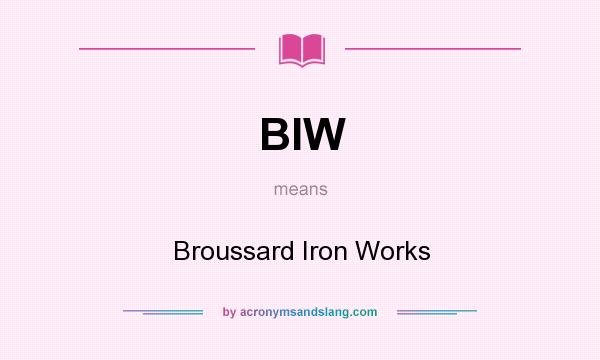 What does BIW mean? It stands for Broussard Iron Works