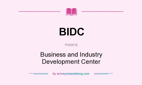 What does BIDC mean? It stands for Business and Industry Development Center