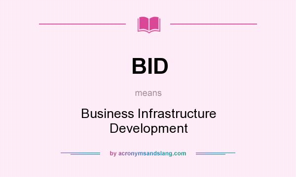What does BID mean? It stands for Business Infrastructure Development