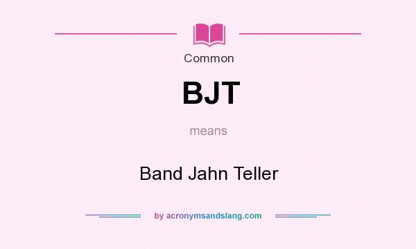 What does BJT mean? It stands for Band Jahn Teller