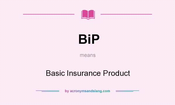 What does BiP mean? It stands for Basic Insurance Product