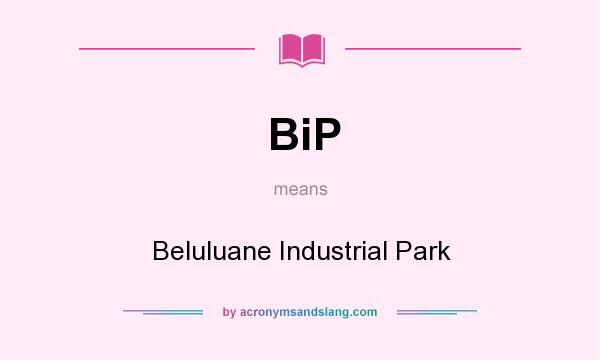 What does BiP mean? It stands for Beluluane Industrial Park