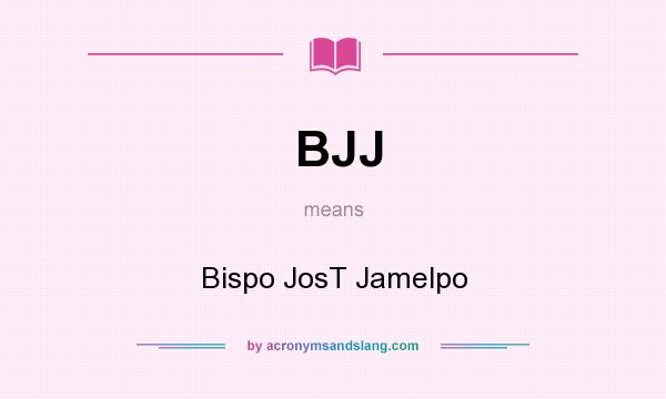 What does BJJ mean? It stands for Bispo JosT Jamelpo