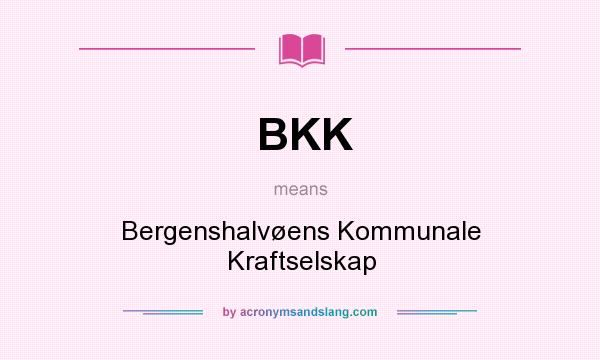What does BKK mean? It stands for Bergenshalvøens Kommunale Kraftselskap