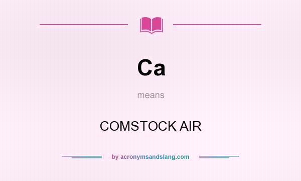 What does Ca mean? It stands for COMSTOCK AIR