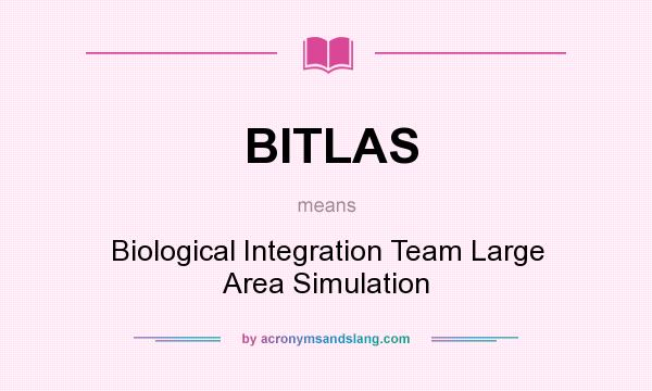 What does BITLAS mean? It stands for Biological Integration Team Large Area Simulation