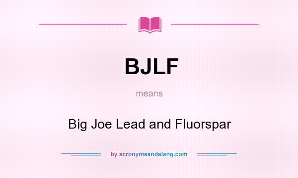 What does BJLF mean? It stands for Big Joe Lead and Fluorspar