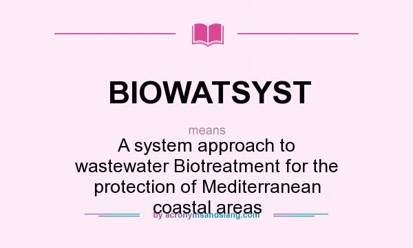 What does BIOWATSYST mean? It stands for A system approach to wastewater Biotreatment for the protection of Mediterranean coastal areas