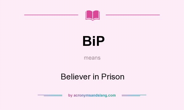 What does BiP mean? It stands for Believer in Prison
