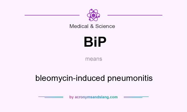 What does BiP mean? It stands for bleomycin-induced pneumonitis