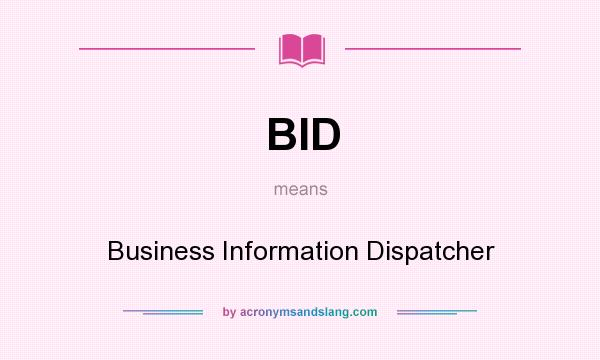 What does BID mean? It stands for Business Information Dispatcher