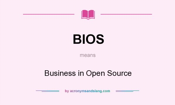 What does BIOS mean? It stands for Business in Open Source