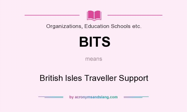What does BITS mean? It stands for British Isles Traveller Support