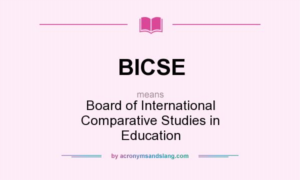 What does BICSE mean? It stands for Board of International Comparative Studies in Education