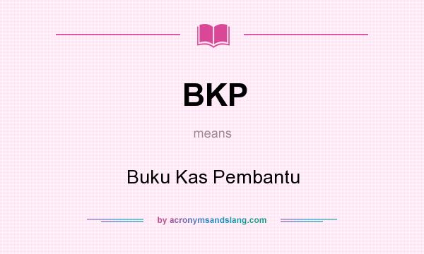 What does BKP mean? It stands for Buku Kas Pembantu