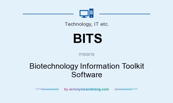 What does BITS mean? It stands for Biotechnology Information Toolkit Software