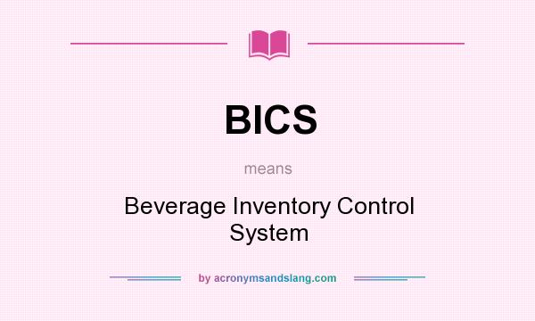 What does BICS mean? It stands for Beverage Inventory Control System