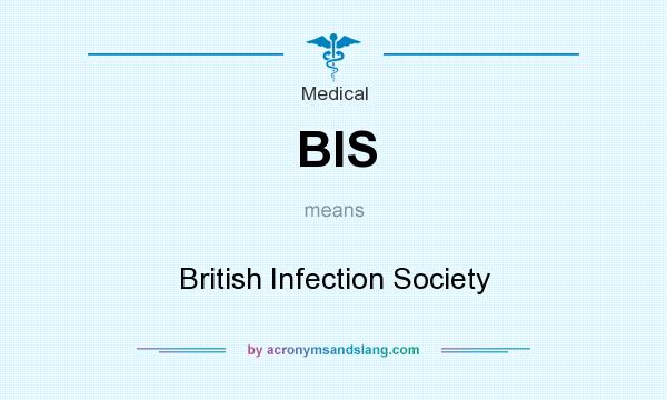 What does BIS mean? It stands for British Infection Society