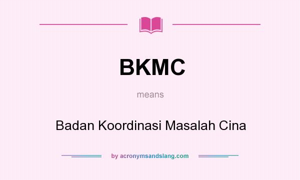 What does BKMC mean? It stands for Badan Koordinasi Masalah Cina