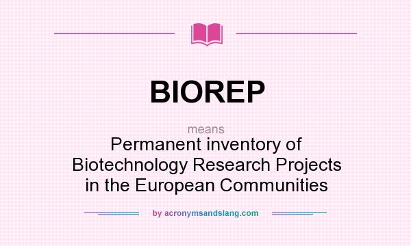 What does BIOREP mean? It stands for Permanent inventory of Biotechnology Research Projects in the European Communities