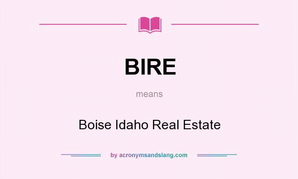 What does BIRE mean? It stands for Boise Idaho Real Estate