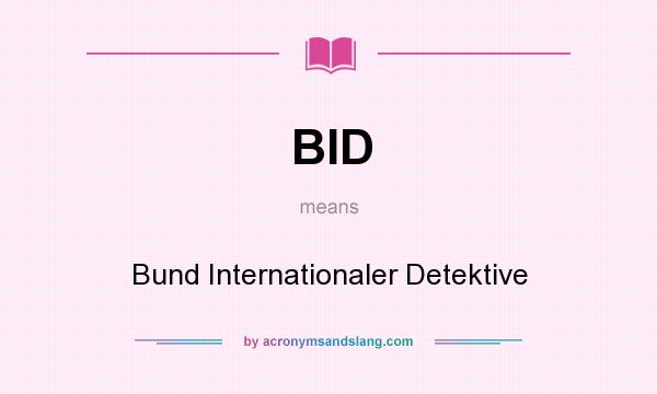 What does BID mean? It stands for Bund Internationaler Detektive