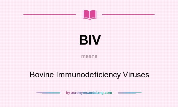 What does BIV mean? It stands for Bovine Immunodeficiency Viruses