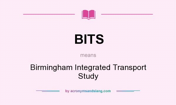 What does BITS mean? It stands for Birmingham Integrated Transport Study