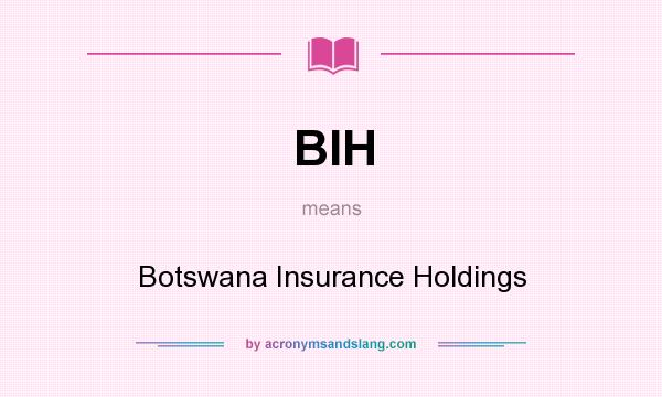 What does BIH mean? It stands for Botswana Insurance Holdings