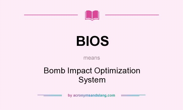 What does BIOS mean? It stands for Bomb Impact Optimization System