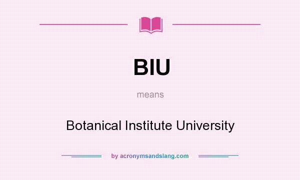 What does BIU mean? It stands for Botanical Institute University