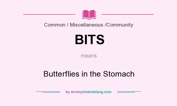 What does BITS mean? It stands for Butterflies in the Stomach