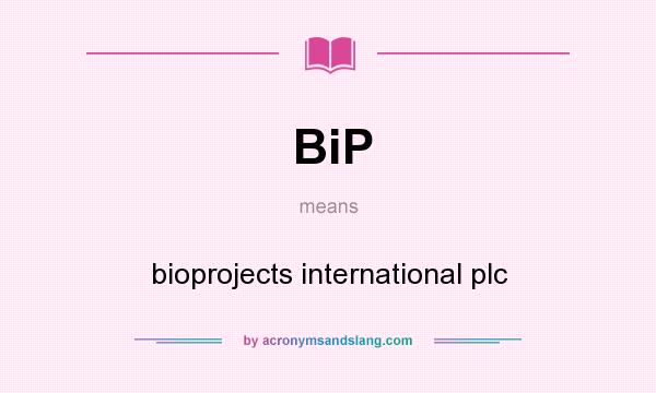 What does BiP mean? It stands for bioprojects international plc