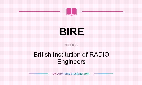 What does BIRE mean? It stands for British Institution of RADIO Engineers
