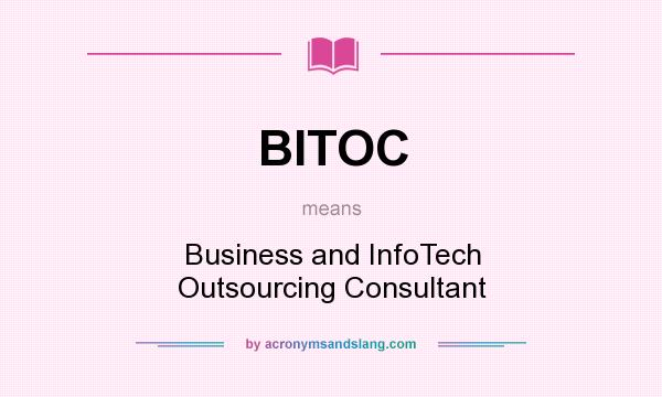 What does BITOC mean? It stands for Business and InfoTech Outsourcing Consultant