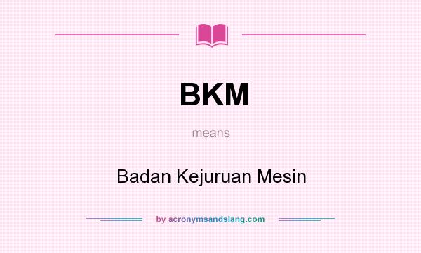What does BKM mean? It stands for Badan Kejuruan Mesin