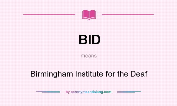 What does BID mean? It stands for Birmingham Institute for the Deaf