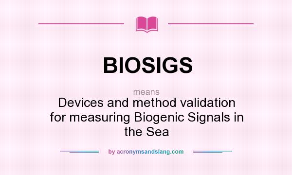 What does BIOSIGS mean? It stands for Devices and method validation for measuring Biogenic Signals in the Sea