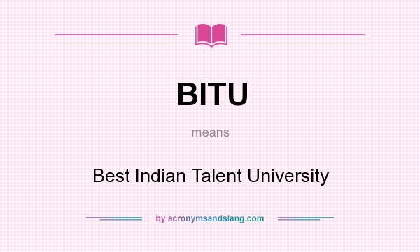 What does BITU mean? It stands for Best Indian Talent University