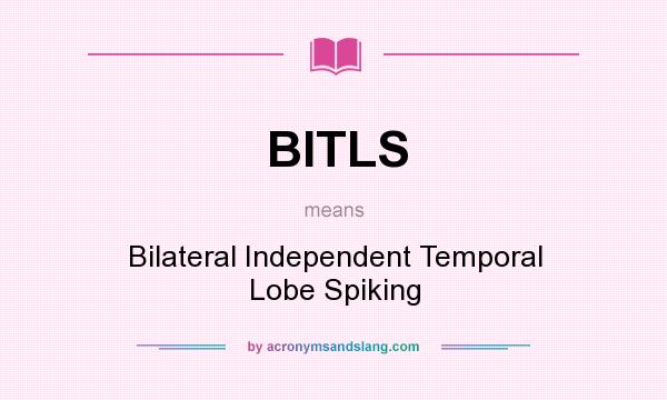 What does BITLS mean? It stands for Bilateral Independent Temporal Lobe Spiking