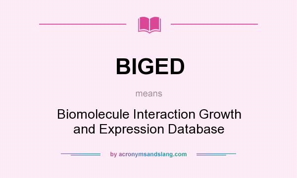 What does BIGED mean? It stands for Biomolecule Interaction Growth and Expression Database
