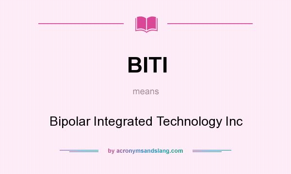What does BITI mean? It stands for Bipolar Integrated Technology Inc