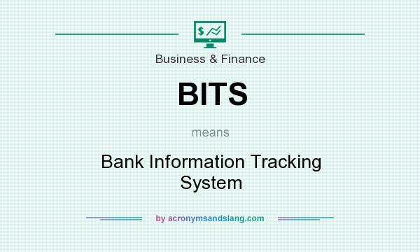 What does BITS mean? It stands for Bank Information Tracking System