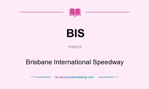 What does BIS mean? It stands for Brisbane International Speedway