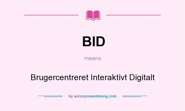 What does BID mean? It stands for Brugercentreret Interaktivt Digitalt