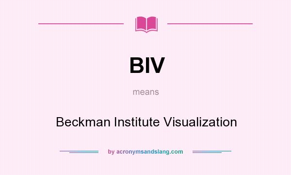 What does BIV mean? It stands for Beckman Institute Visualization